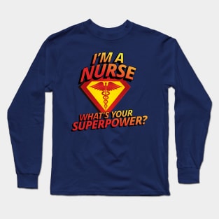 I'm A Nurse What's Your Superpower RN LPN Cool Funny Gift Long Sleeve T-Shirt